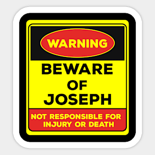 Beware Of Joseph/Warning Beware Of Joseph Not Responsible For Injury Or Death/gift for Joseph Sticker